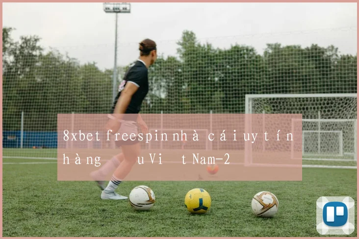 8xbet freespin nhà cái uy tín hàng đầu Việt Nam