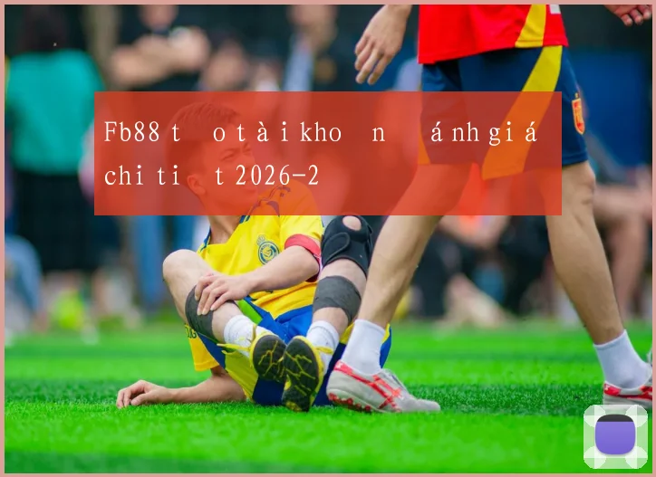 Fb88 tạo tài khoản đánh giá chi tiết 2026