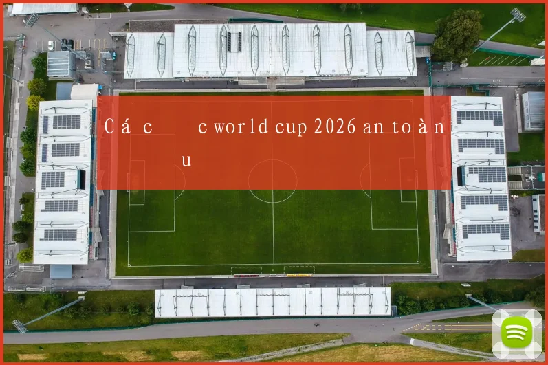 Cá cược world cup 2026 an toàn ở đâu