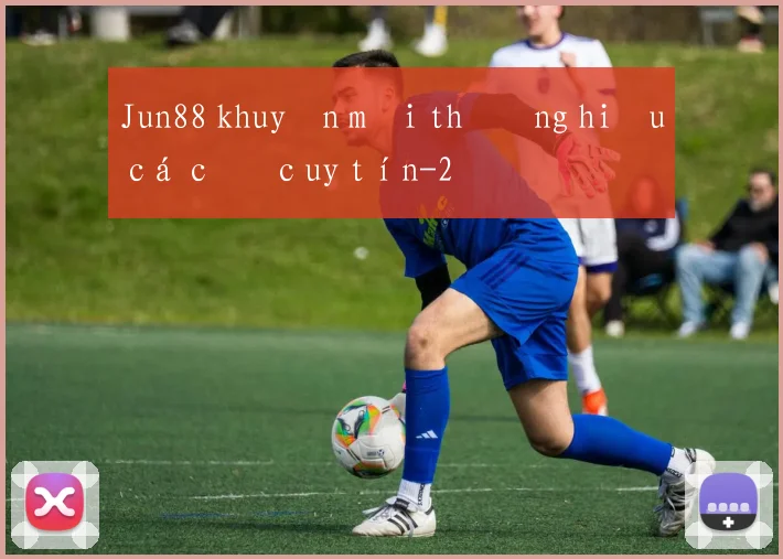 Jun88 khuyến mãi thương hiệu cá cược uy tín