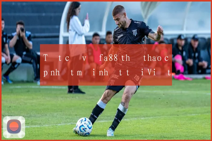 Tất cả về fa88 thể thao cập nhật mới nhất tại Việt Nam